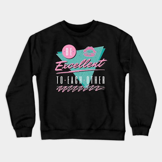 Be Excellent To Each Other - 80s Theme Shirt Crewneck Sweatshirt by styleofpop